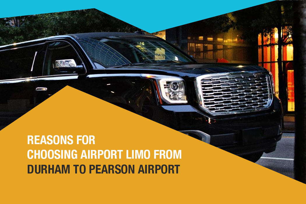 Reasons for Choosing Airport Limo from Durham to Pearson Airport