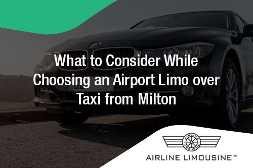 Airport Limo over Taxi from Milton