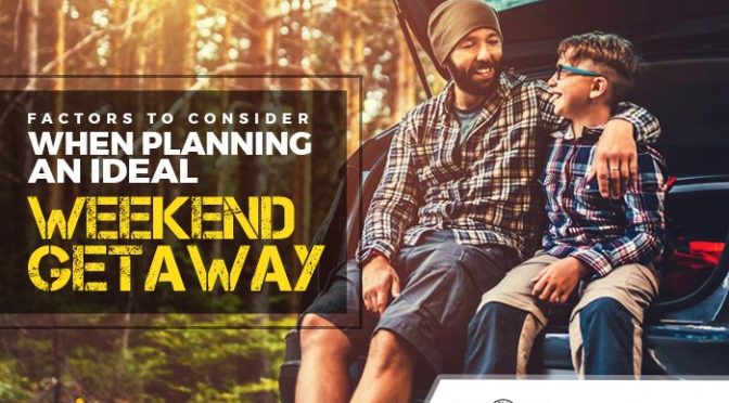 Factors to Consider When Planning an Ideal Weekend Getaway