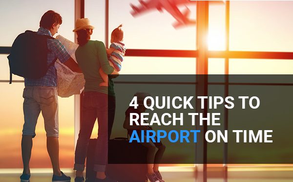 4 Quick Tips to Reach the Airport on Time