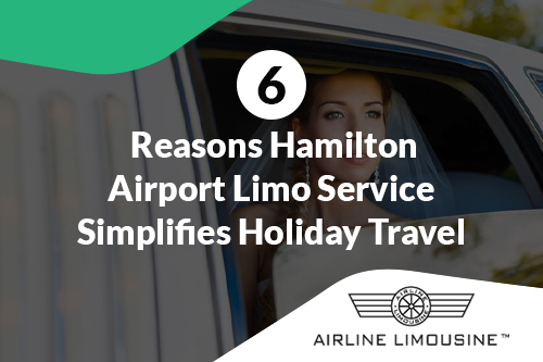 6 Reasons Hamilton Airport Limo Service Simplifies Holiday Travel