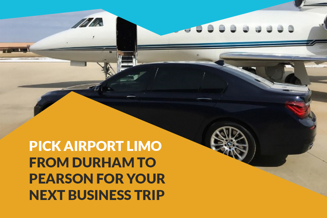 Pick Airport Limo from Durham to Pearson for Your Next Business Trip