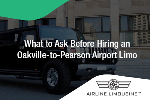 What to Ask Before Hiring an Oakville-to-Pearson Airport Limo