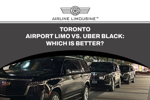 Comparison of airport limo Toronto Pearson and Uber Black, highlighting limo benefits