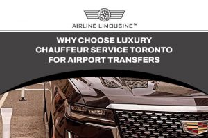 Luxury Chauffeur Service Toronto: Your Ideal Solution for Stress-Free Airport Transfers
