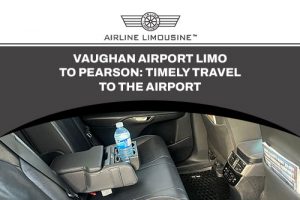 Vaughan Airport Limo to Pearson: How It Helps You Stay on Schedule