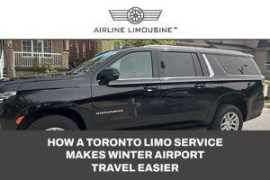 Limo Service to Pearson Airport: How It Makes Your Winter Vacation Smooth