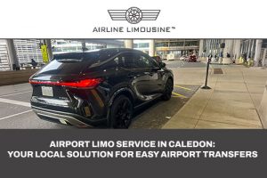 Airport Limo Service in Caledon: Your Local Solution for Easy Airport Transfers